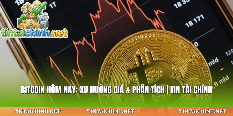 Bitcoin Hôm Nay: Xu Hướng Giá & Phân Tích | Tin Tài Chính