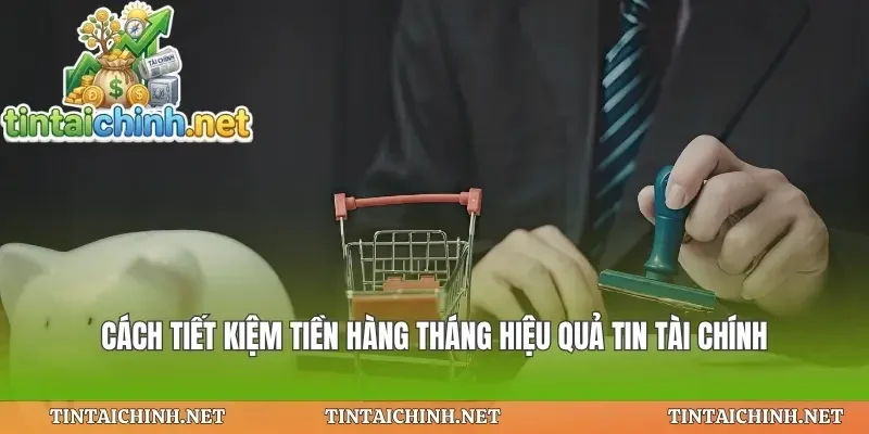 Cách Tiết Kiệm Tiền Hàng Tháng