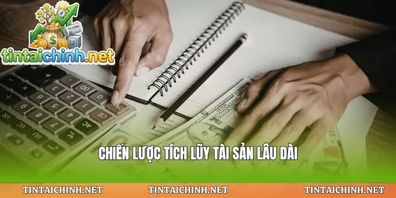 Chiến lược tích lũy tài sản lâu dài