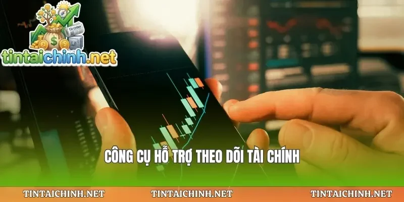 Công cụ hỗ trợ theo dõi tài chính