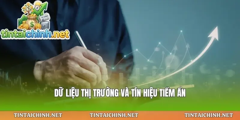 Dữ liệu thị trường và tín hiệu tiềm ẩn