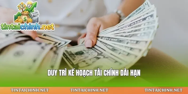 Duy trì kế hoạch tài chính dài hạn