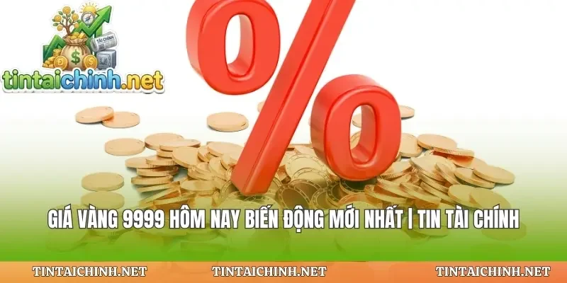 Giá Vàng 9999 Hôm Nay Biến Động