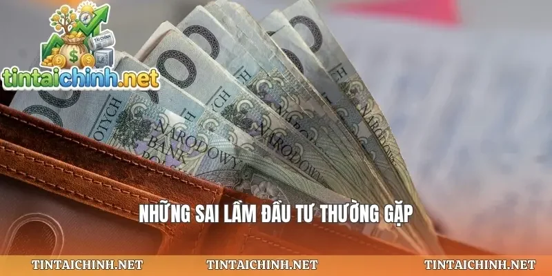 Những sai lầm đầu tư thường gặp