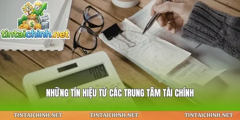 Những tín hiệu từ các trung tâm tài chính