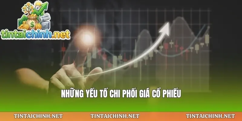 Những yếu tố chi phối giá cổ phiếu