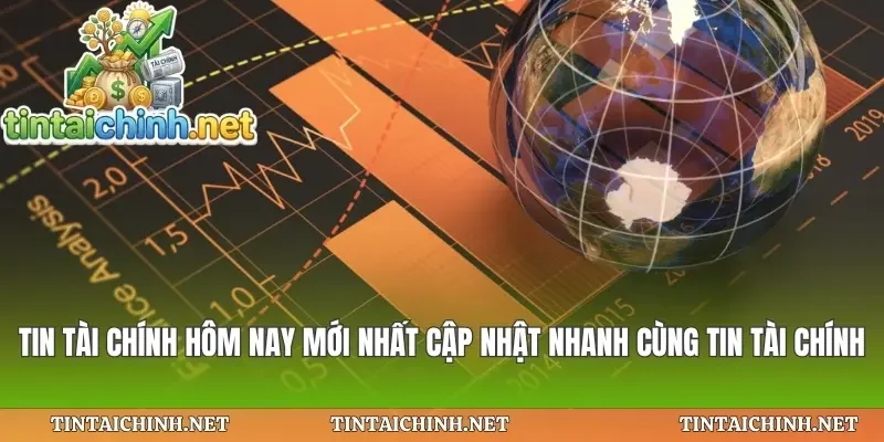 Tin Tài Chính Hôm Nay Mới Nhất Cập Nhật