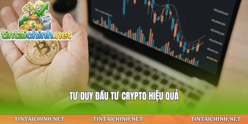 Tư duy đầu tư crypto hiệu quả