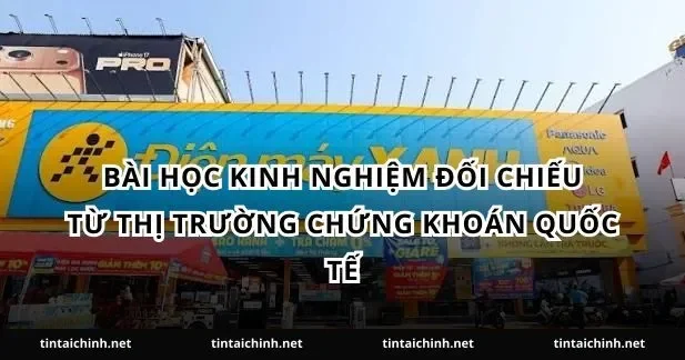 Bài học kinh nghiệm đối chiếu từ thị trường chứng khoán quốc tế
