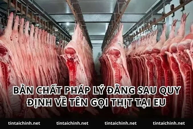 Bản chất pháp lý đằng sau quy định về tên gọi thịt tại EU
