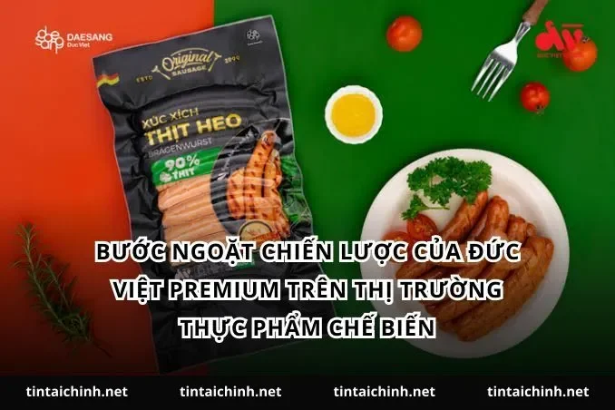 Bước ngoặt chiến lược của Đức Việt Premium trên thị trường thực phẩm chế biến