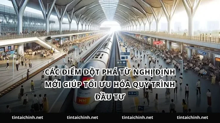 Các điểm đột phá từ nghị định mới giúp tối ưu hóa quy trình đầu tư