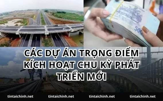 Các dự án trọng điểm kích hoạt chu kỳ phát triển mới