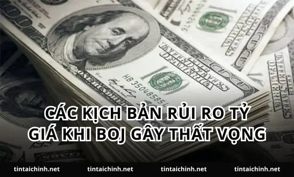 Các kịch bản rủi ro tỷ giá khi BoJ gây thất vọng