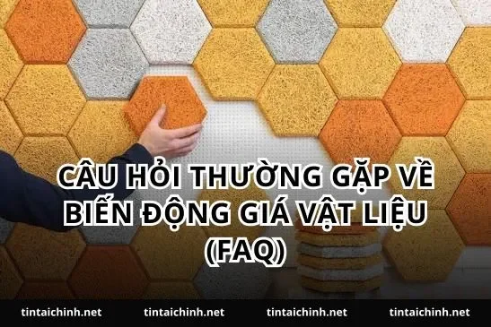 Câu hỏi thường gặp về biến động giá vật liệu (FAQ)
