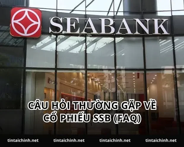Câu hỏi thường gặp về cổ phiếu SSB (FAQ)
