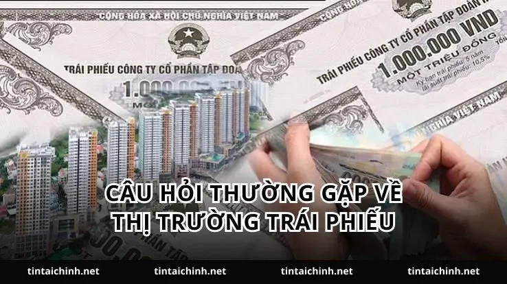 Câu hỏi thường gặp về thị trường trái phiếu