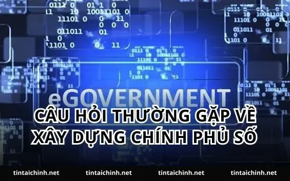 Câu hỏi thường gặp về xây dựng chính phủ số