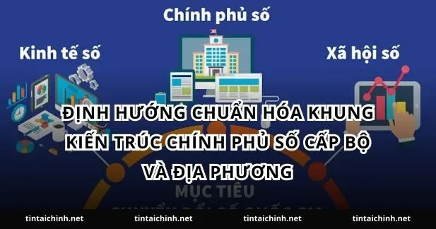 Định hướng chuẩn hóa khung kiến trúc chính phủ số cấp bộ và địa phương