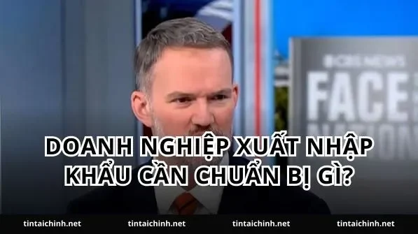 Doanh nghiệp xuất nhập khẩu cần chuẩn bị gì?