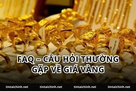 FAQ – Câu hỏi thường gặp về giá vàng