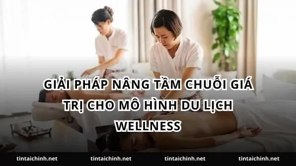 Giải pháp nâng tầm chuỗi giá trị cho mô hình du lịch wellness