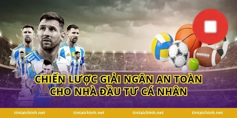 Chiến lược giải ngân an toàn cho nhà đầu tư cá nhân