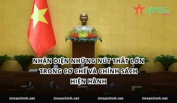 Nhận diện những nút thắt lớn trong cơ chế và chính sách hiện hành