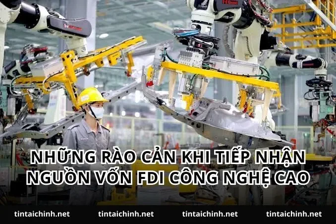 Những rào cản khi tiếp nhận nguồn vốn FDI công nghệ cao