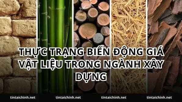 Thực trạng biến động giá vật liệu trong ngành xây dựng