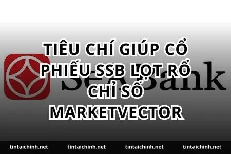 Tiêu chí giúp cổ phiếu SSB lọt rổ chỉ số MarketVector